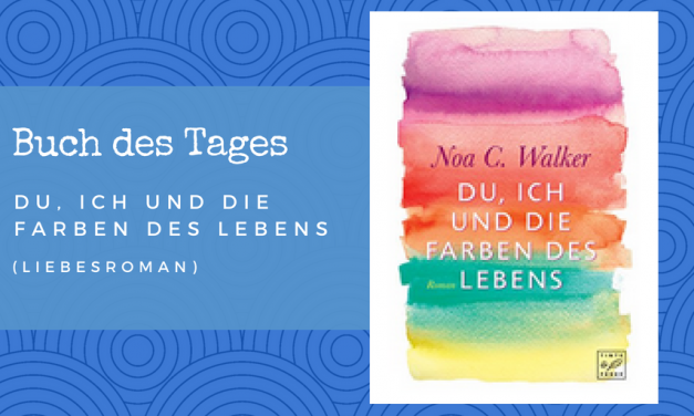 Du, ich und die Farben des Lebens – Buch des Tages vom 12.06.2018