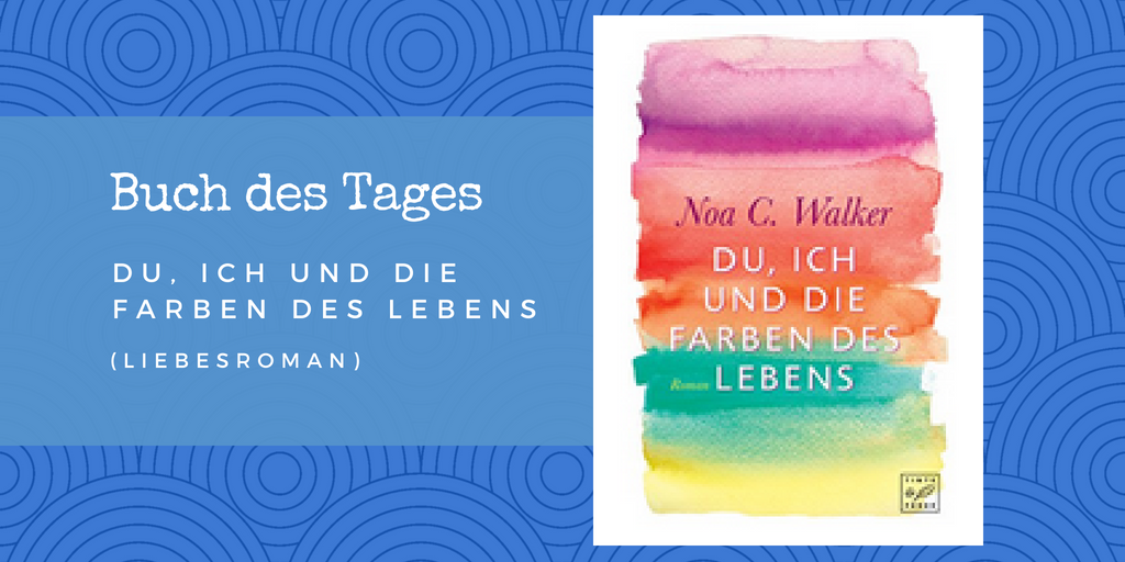 Du, ich und die Farben des Lebens – Buch des Tages vom 12.06.2018